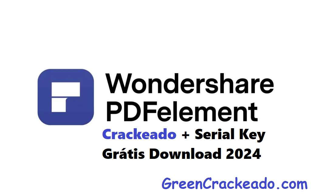 Wondershare PDFelement Crackeado + Serial Key Grátis Download