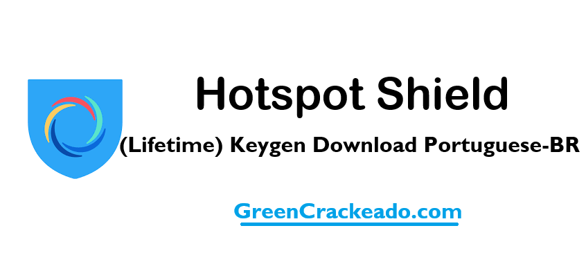 Hotspot Shield (Lifetime) Keygen Download Portuguese-BR